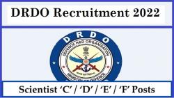 DRDO Vacancy 2022: Scientist ‘C’ / ‘D’ / ‘E’ / ‘F’ Posts, Apply Here